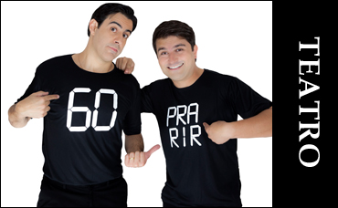 TEATRO - 60 PRA RIR, DOIS É DEMAIS